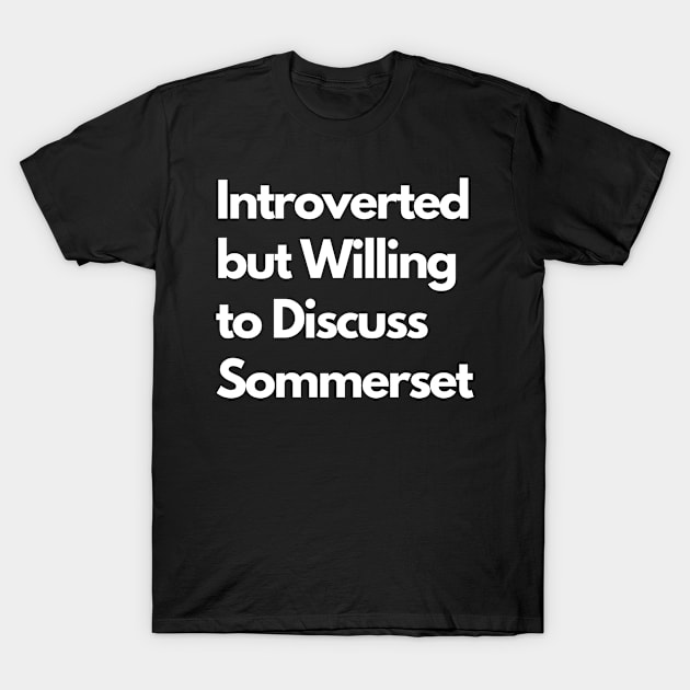 Introverted but Willing to Discuss Sommerset T-Shirt by LWSA